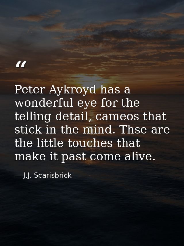 Peter Aykroyd has a wonderful eye for the telling detail, cameos that stick in the mind. Thse are the little touches tha — J.J. Scarisbrick