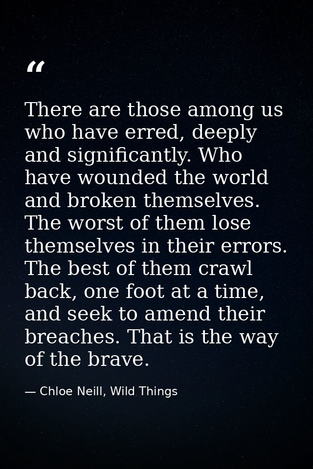 There are those among us who have erred, deeply and significantly. Who have wounded the world and broken themselves. The — Chloe Neill, Wild Things