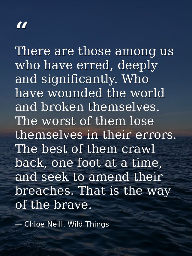There are those among us who have erred, deeply and significantly. Who have wounded the world and broken themselves. The — Chloe Neill, Wild Things