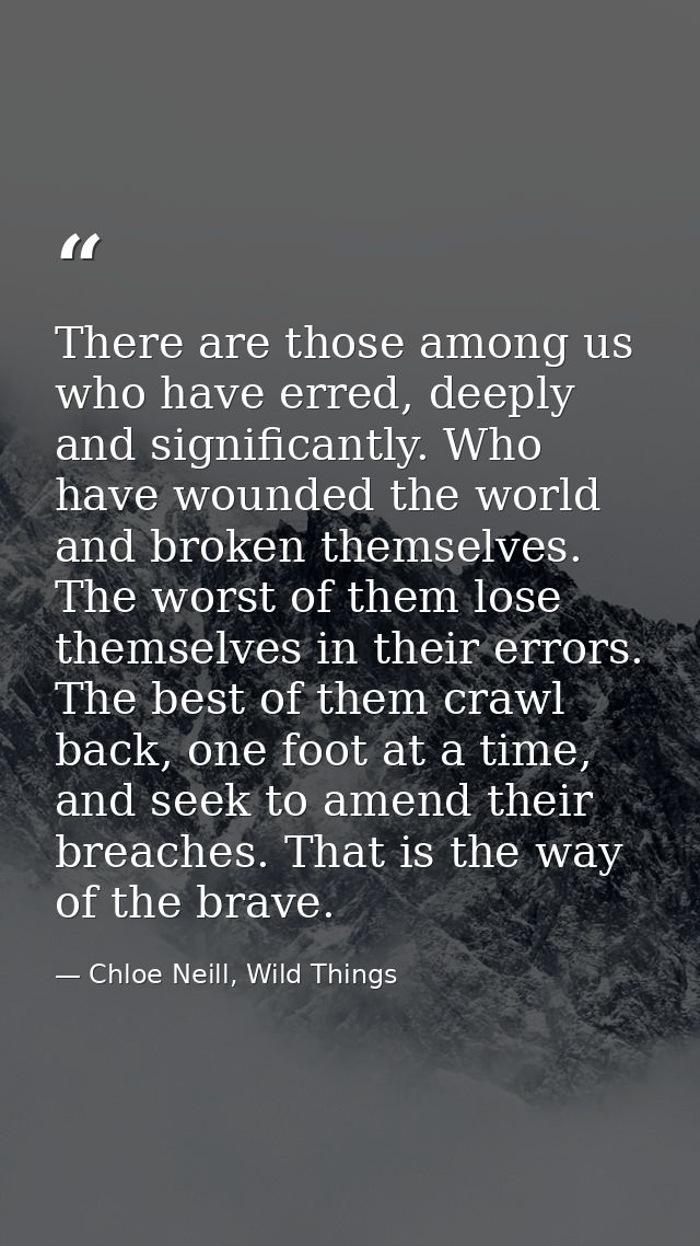 There are those among us who have erred, deeply and significantly. Who have wounded the world and broken themselves. The — Chloe Neill, Wild Things