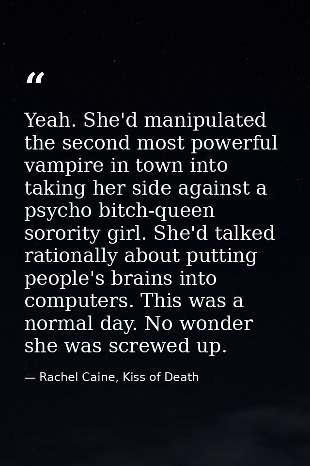 Yeah. She'd manipulated the second most powerful vampire in town into taking her side against a psycho bitch-queen soror — Rachel Caine, Kiss of Death