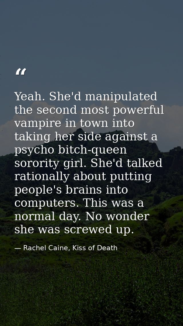 Yeah. She'd manipulated the second most powerful vampire in town into taking her side against a psycho bitch-queen soror — Rachel Caine, Kiss of Death