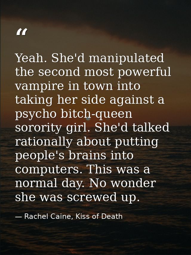 Yeah. She'd manipulated the second most powerful vampire in town into taking her side against a psycho bitch-queen soror — Rachel Caine, Kiss of Death