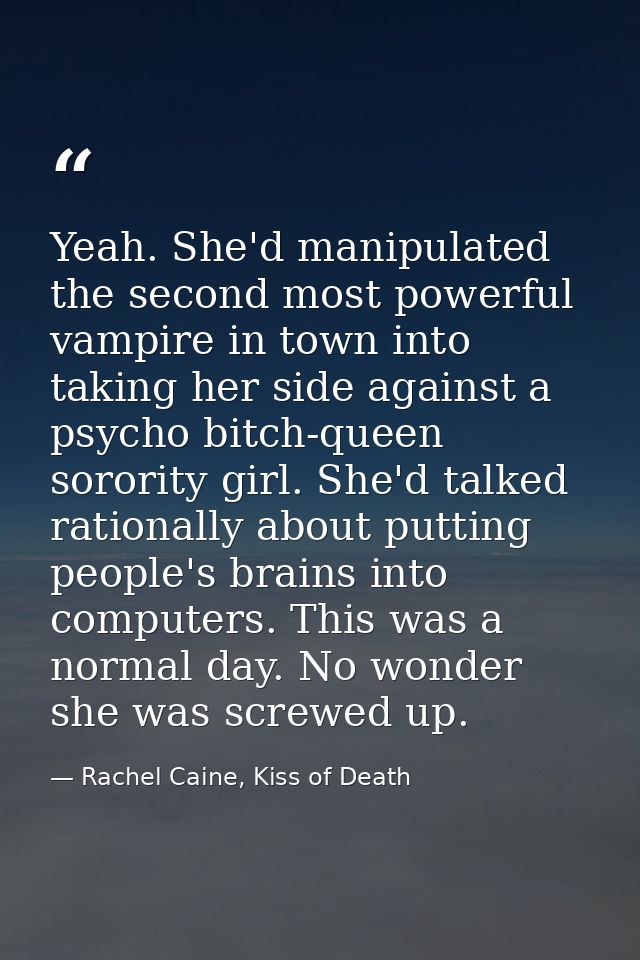 Yeah. She'd manipulated the second most powerful vampire in town into taking her side against a psycho bitch-queen soror — Rachel Caine, Kiss of Death