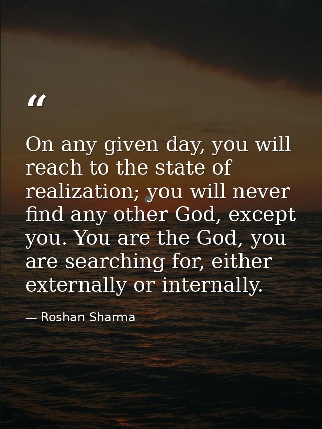 On any given day, you will reach to the state of realization; you will never find any other God, except you. You are the — Roshan Sharma