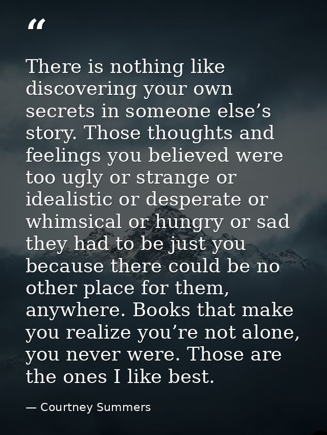 There is nothing like discovering your own secrets in someone else’s story. Those thoughts and feelings you believed wer — Courtney Summers