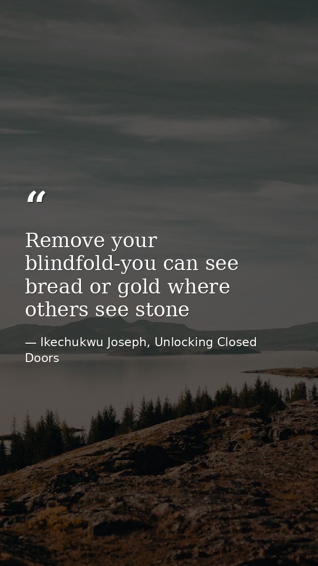 Remove your blindfold-you can see bread or gold where others see stone — Ikechukwu Joseph, Unlocking Closed Doors