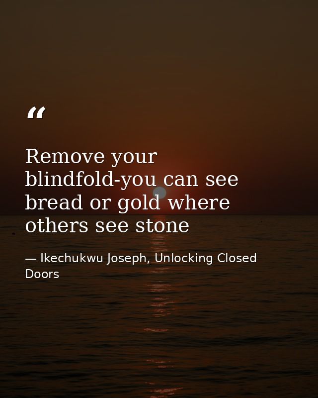 Remove your blindfold-you can see bread or gold where others see stone — Ikechukwu Joseph, Unlocking Closed Doors