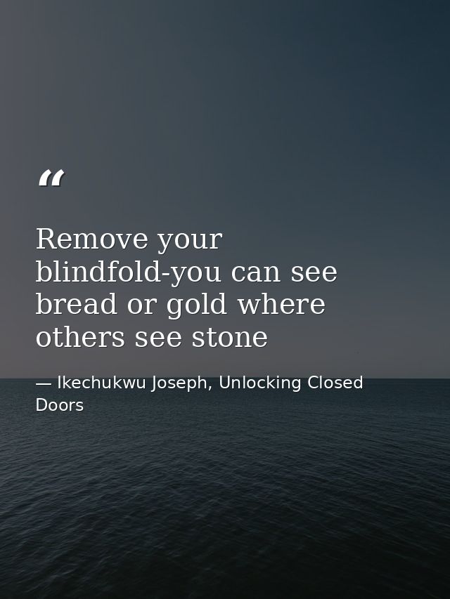 Remove your blindfold-you can see bread or gold where others see stone — Ikechukwu Joseph, Unlocking Closed Doors