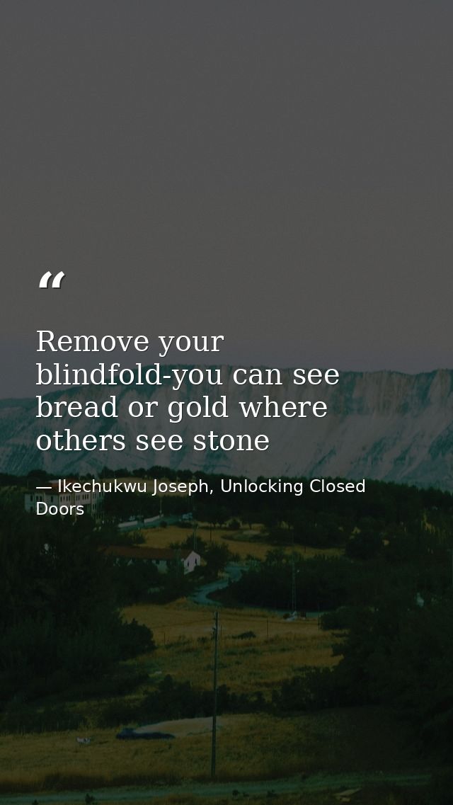 Remove your blindfold-you can see bread or gold where others see stone — Ikechukwu Joseph, Unlocking Closed Doors