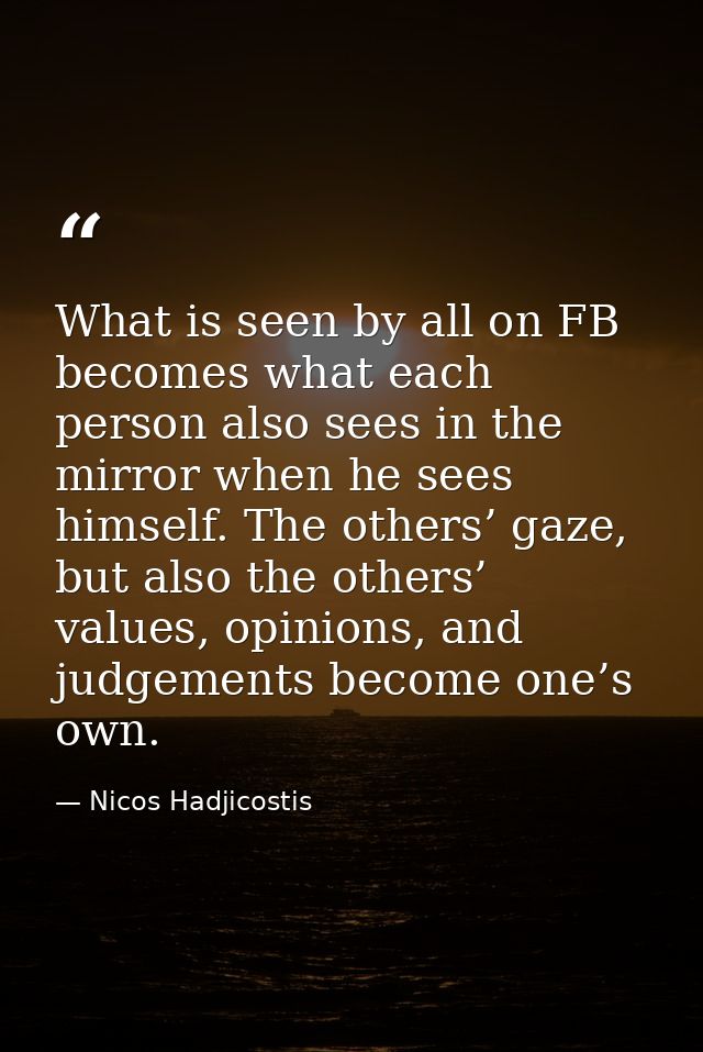What is seen by all on FB becomes what each person also sees in the mirror when he sees himself. The others’ gaze, but a — Nicos Hadjicostis