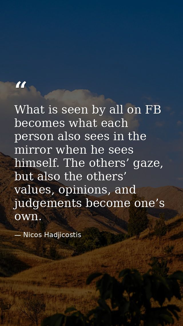 What is seen by all on FB becomes what each person also sees in the mirror when he sees himself. The others’ gaze, but a — Nicos Hadjicostis