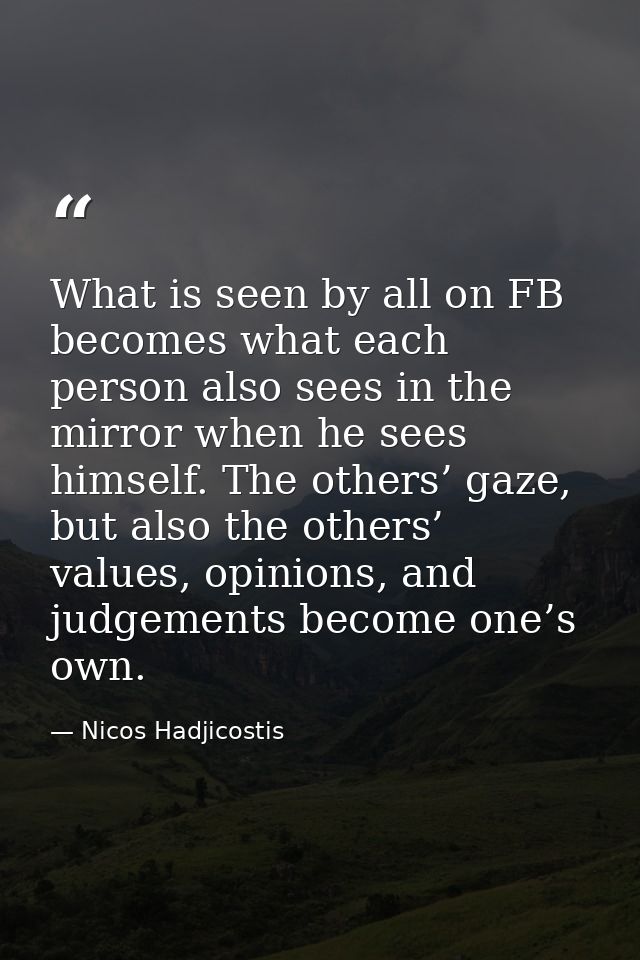 What is seen by all on FB becomes what each person also sees in the mirror when he sees himself. The others’ gaze, but a — Nicos Hadjicostis