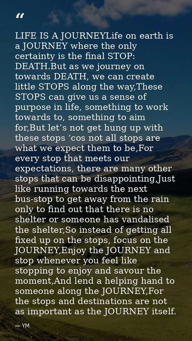 LIFE IS A JOURNEYLife on earth is a JOURNEY where the only certainty is the final STOP: DEATH.But as we journey on towar — YM