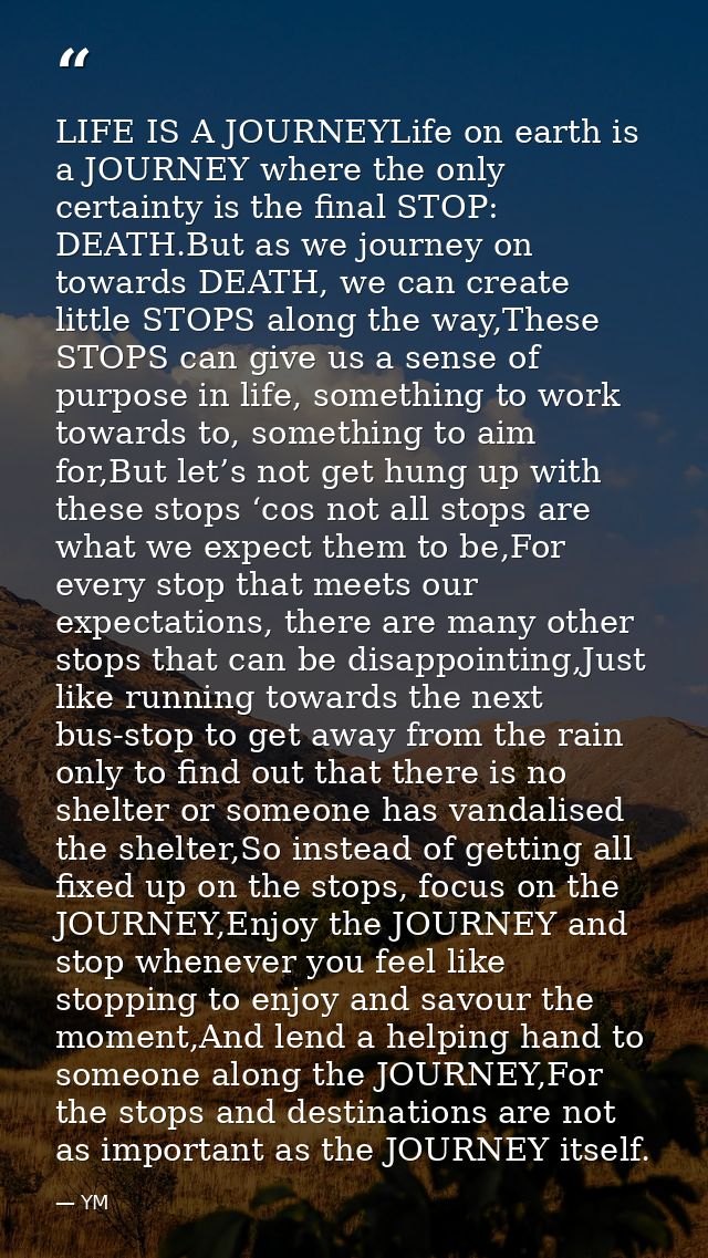 LIFE IS A JOURNEYLife on earth is a JOURNEY where the only certainty is the final STOP: DEATH.But as we journey on towar — YM