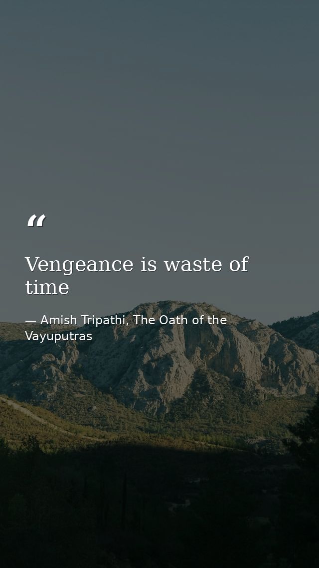 Vengeance is waste of time — Amish Tripathi, The Oath of the Vayuputras