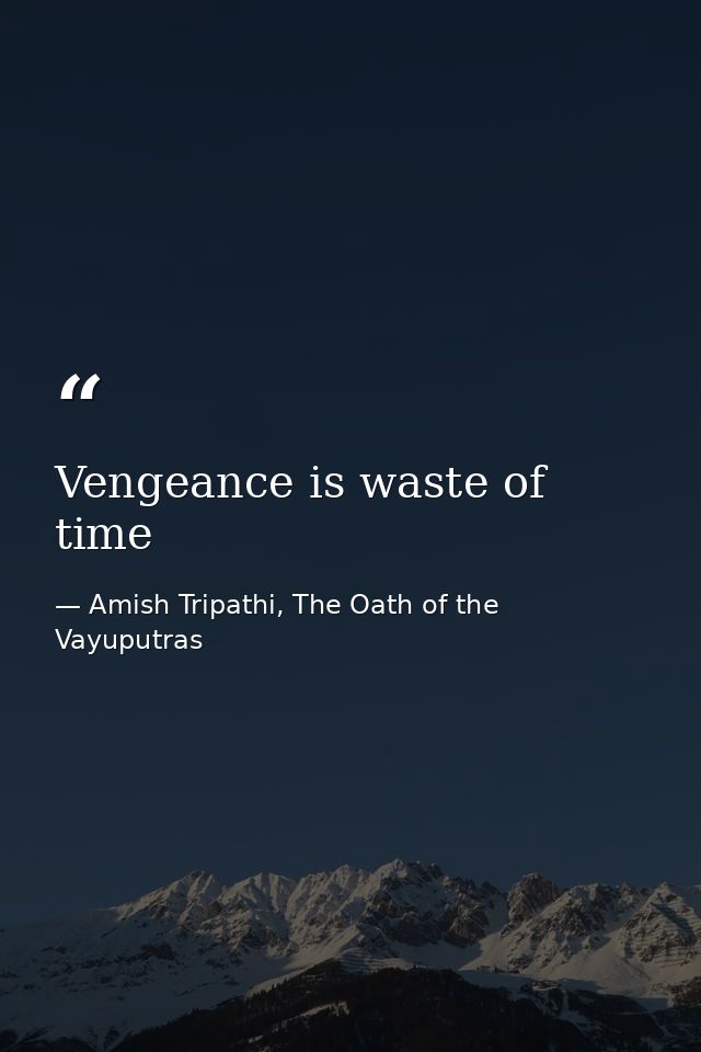 Vengeance is waste of time — Amish Tripathi, The Oath of the Vayuputras