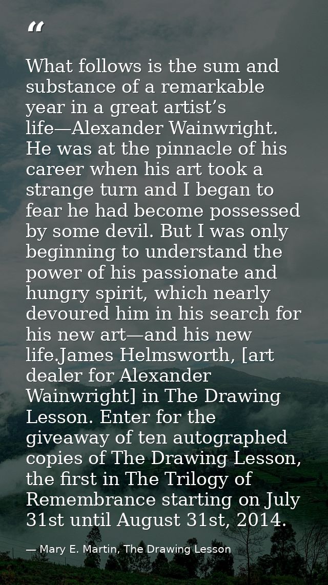 What follows is the sum and substance of a remarkable year in a great artist’s life—Alexander Wainwright. He was at the  — Mary E. Martin, The Drawing Lesson