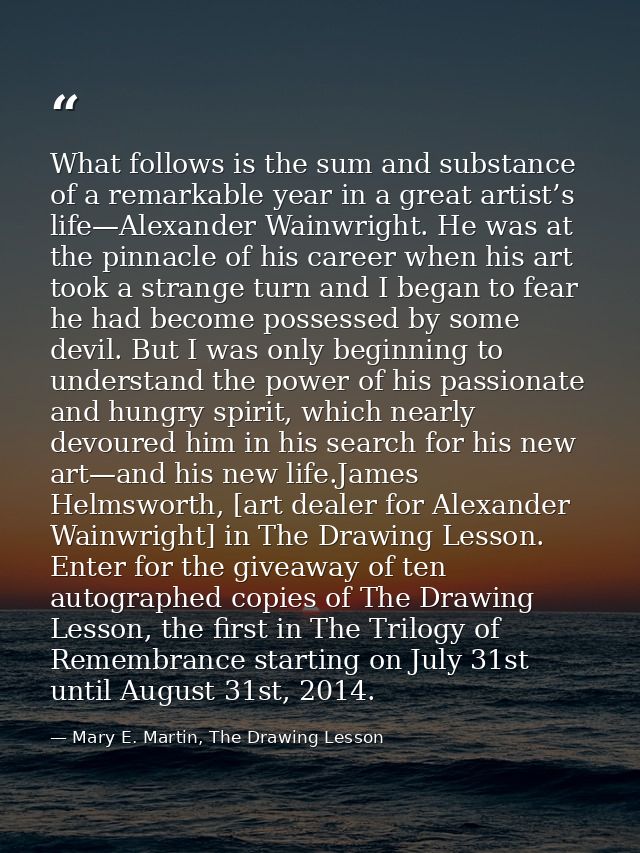 What follows is the sum and substance of a remarkable year in a great artist’s life—Alexander Wainwright. He was at the  — Mary E. Martin, The Drawing Lesson
