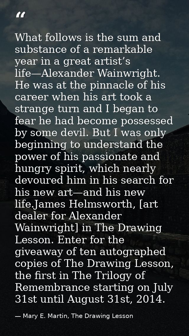 What follows is the sum and substance of a remarkable year in a great artist’s life—Alexander Wainwright. He was at the  — Mary E. Martin, The Drawing Lesson
