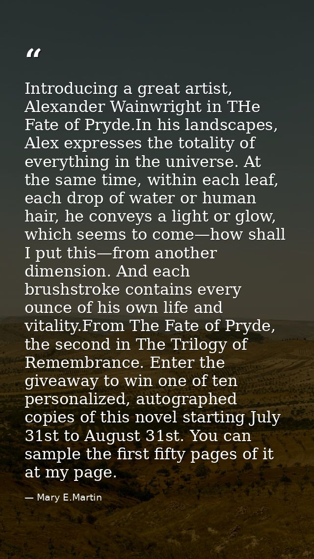 Introducing a great artist, Alexander Wainwright in THe Fate of Pryde.In his landscapes, Alex expresses the totality of  — Mary E.Martin