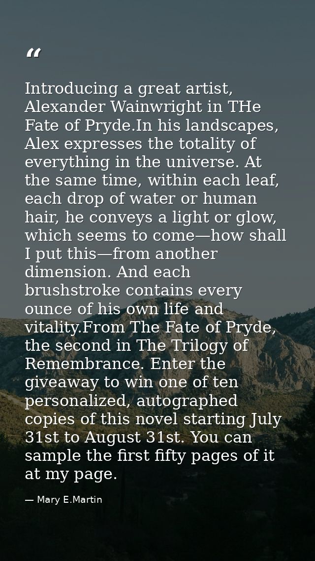 Introducing a great artist, Alexander Wainwright in THe Fate of Pryde.In his landscapes, Alex expresses the totality of  — Mary E.Martin