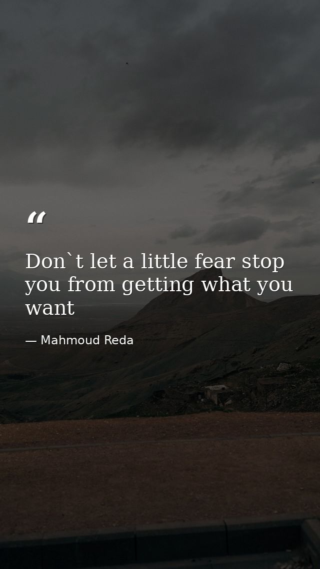 Don`t let a little fear stop you from getting what you want — Mahmoud Reda
