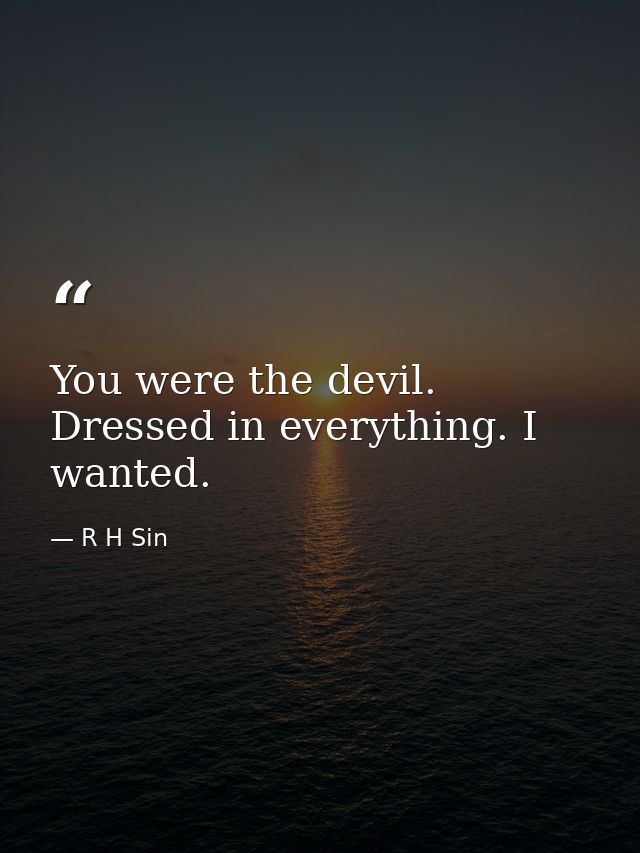 You were the devil. Dressed in everything. I wanted. — R H Sin
