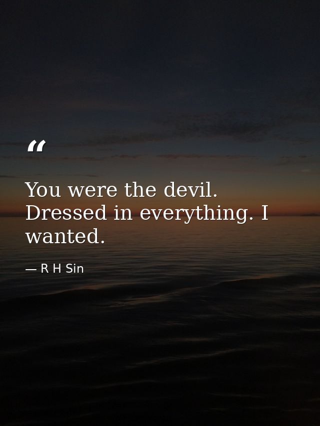You were the devil. Dressed in everything. I wanted. — R H Sin