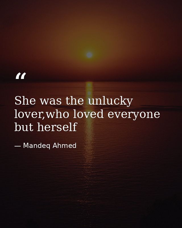 She was the unlucky lover,who loved everyone but herself — Mandeq Ahmed