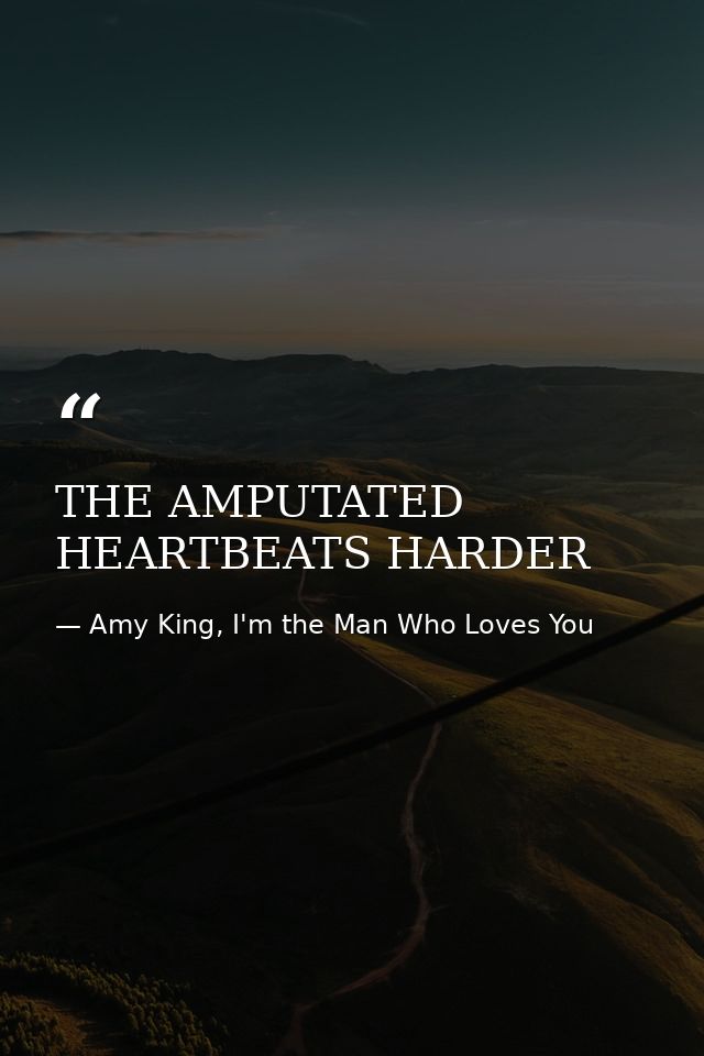 THE AMPUTATED HEARTBEATS HARDER — Amy King, I'm the Man Who Loves You