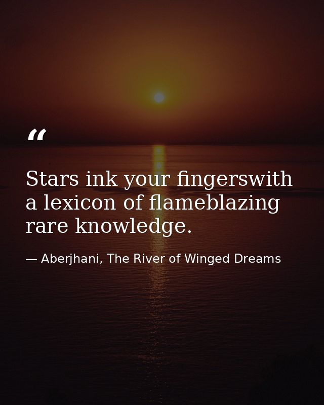 Stars ink your fingerswith a lexicon of flameblazing rare knowledge. — Aberjhani, The River of Winged Dreams