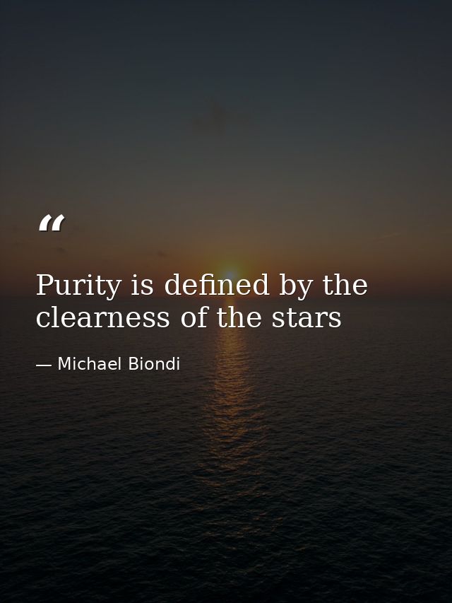 Purity is defined by the clearness of the stars — Michael Biondi