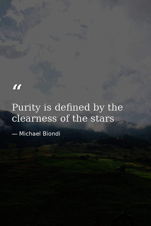 Purity is defined by the clearness of the stars — Michael Biondi