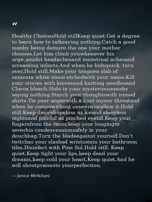 Healthy ChoicesHold stillKeep quiet.Get a degree to learn how to talksaying nothing.Catch a good manby being demure.the  — Janice Mirikitani