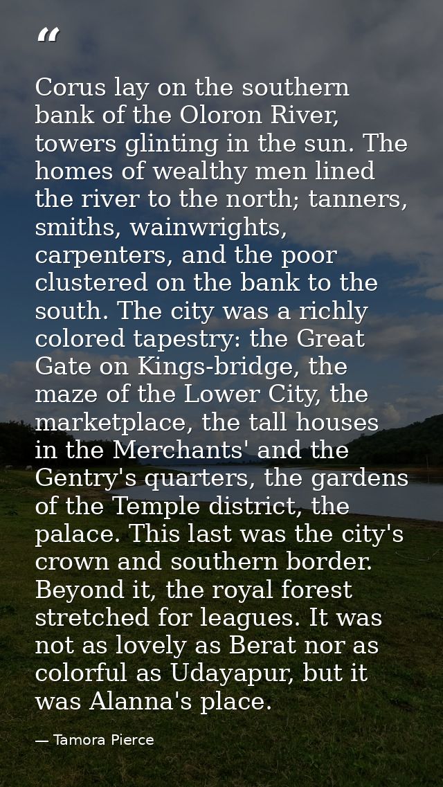 Corus lay on the southern bank of the Oloron River, towers glinting in the sun. The homes of wealthy men lined the river — Tamora Pierce