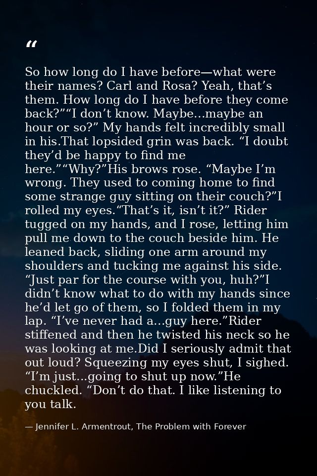 So how long do I have before—what were their names? Carl and Rosa? Yeah, that’s them. How long do I have before they com — Jennifer L. Armentrout, The Problem with Forever