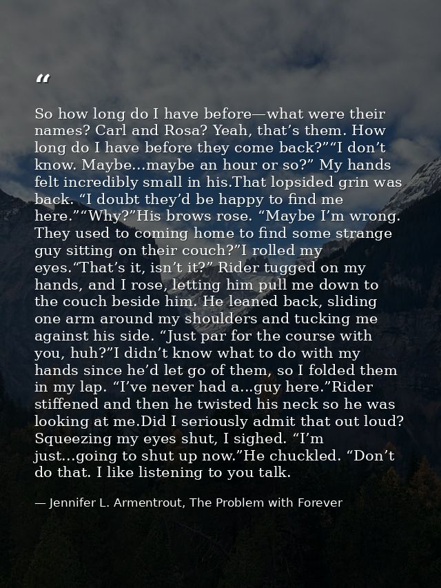 So how long do I have before—what were their names? Carl and Rosa? Yeah, that’s them. How long do I have before they com — Jennifer L. Armentrout, The Problem with Forever