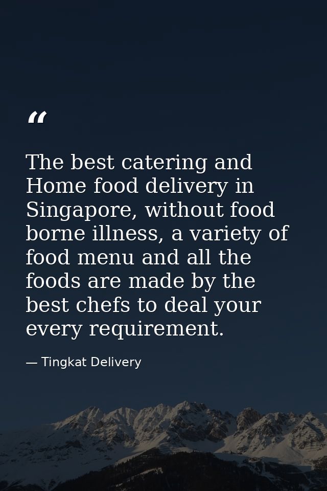 The best catering and Home food delivery in Singapore, without food borne illness, a variety of food menu and all the fo — Tingkat Delivery