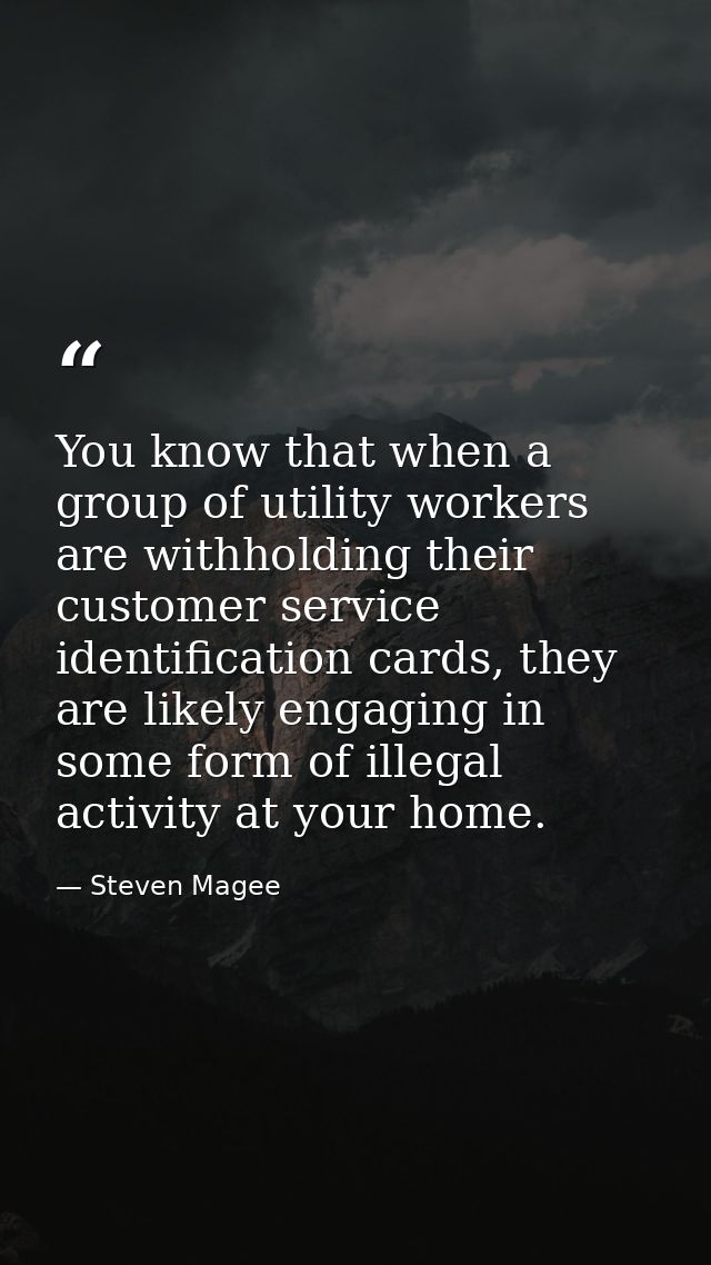 You know that when a group of utility workers are withholding their customer service identification cards, they are like — Steven Magee