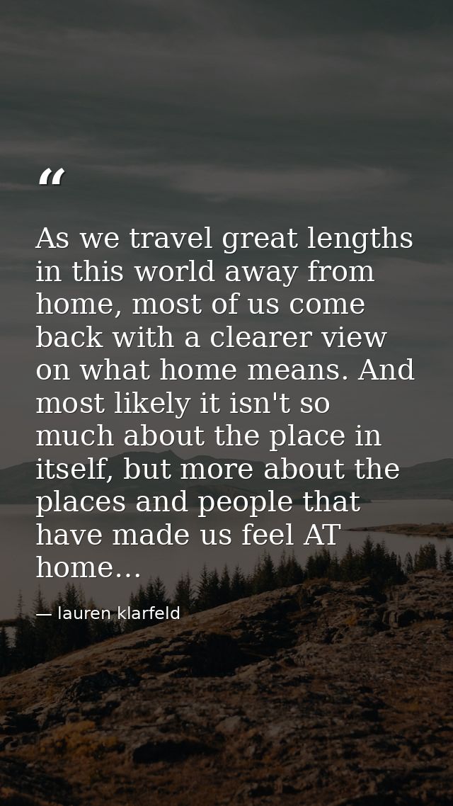 As we travel great lengths in this world away from home, most of us come back with a clearer view on what home means. An — lauren klarfeld