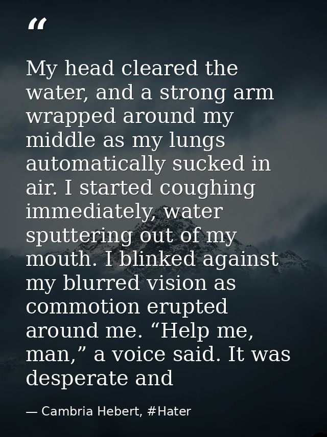 My head cleared the water, and a strong arm wrapped around my middle as my lungs automatically sucked in air. I started  — Cambria Hebert, #Hater