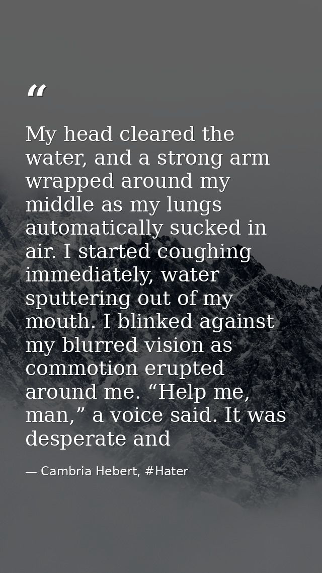 My head cleared the water, and a strong arm wrapped around my middle as my lungs automatically sucked in air. I started  — Cambria Hebert, #Hater