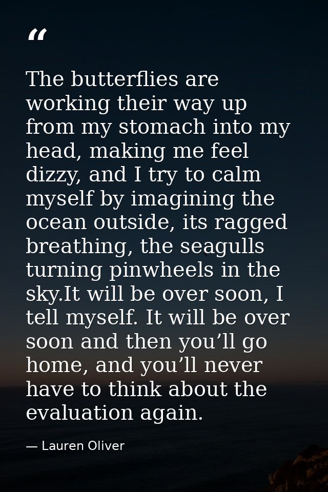 The butterflies are working their way up from my stomach into my head, making me feel dizzy, and I try to calm myself by — Lauren Oliver