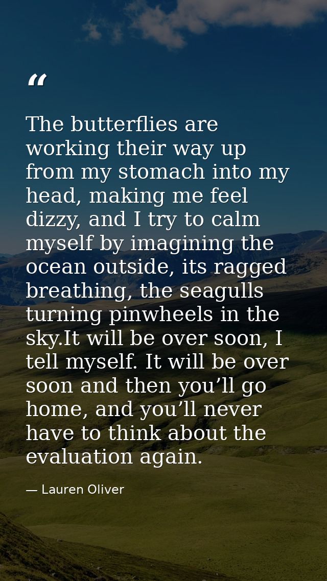 The butterflies are working their way up from my stomach into my head, making me feel dizzy, and I try to calm myself by — Lauren Oliver