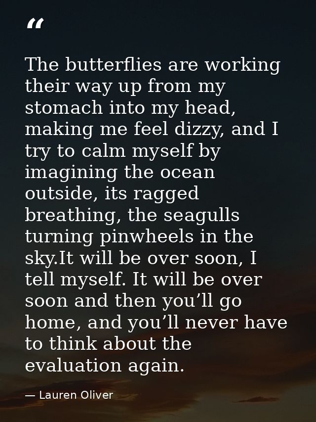 The butterflies are working their way up from my stomach into my head, making me feel dizzy, and I try to calm myself by — Lauren Oliver