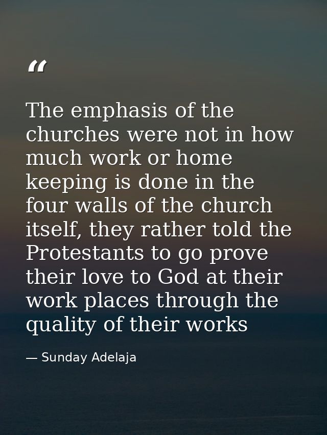 The emphasis of the churches were not in how much work or home keeping is done in the four walls of the church itself, t — Sunday Adelaja