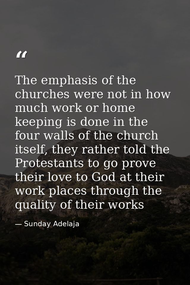 The emphasis of the churches were not in how much work or home keeping is done in the four walls of the church itself, t — Sunday Adelaja
