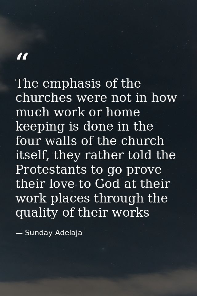 The emphasis of the churches were not in how much work or home keeping is done in the four walls of the church itself, t — Sunday Adelaja