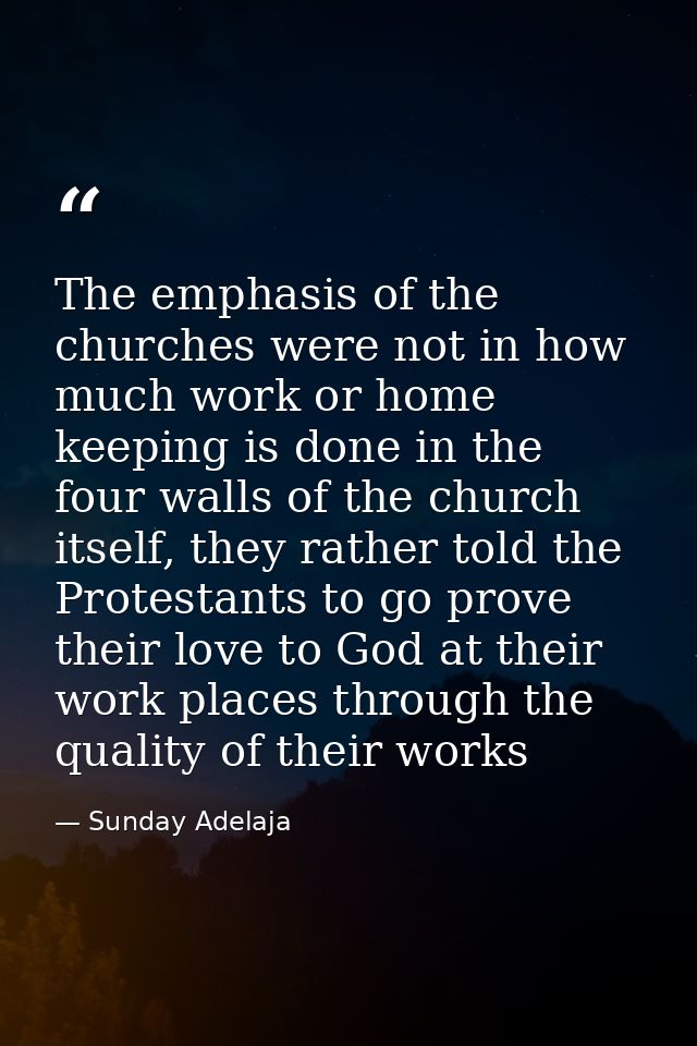 The emphasis of the churches were not in how much work or home keeping is done in the four walls of the church itself, t — Sunday Adelaja